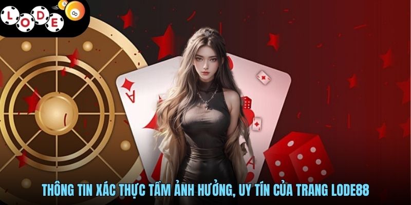 Thông tin xác thực tầm ảnh hưởng, uy tín của trang LODE88